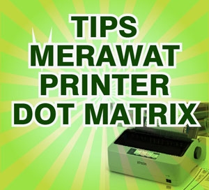 tips-merawat-printer-dot-matrix-agar-awet-dan-tahan-lama